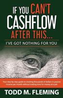 If You Can't Cashflow After This: I've Got Nothing For You... 0578432471 Book Cover