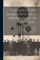 Catalogue Des Manuscrits De La Bibliothèque De Poitiers... 1021573809 Book Cover