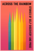 Across the Rainbow: Stories of Self-Discovery and Pride B0C7T7P93S Book Cover
