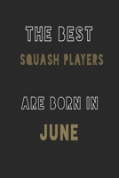 The Best squash players are Born in June journal: 6*9 Lined Diary Notebook, Journal or Planner and Gift with 120 pages 1677374594 Book Cover