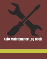 Auto Maintenance Log Book: Repair And Maintenance Record Book For Cars, Trucks, Motorcycles, Vehicles And Automotive 120 Pages 107448181X Book Cover