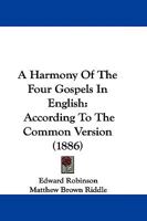 A Harmony of the Four Gospels in English 1015992218 Book Cover