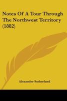 Notes Of A Tour Through The Northwest Territory 116455218X Book Cover