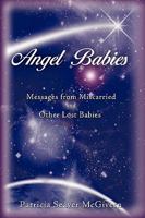 Angel Babies: Messages from Miscarried and Other Lost Babies 0595535429 Book Cover