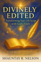 Divinely Edited: Transforming Your Life Script with God's Truth B0FH4K4WKT Book Cover