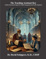 The Teaching Assistant Key: Scalable Instructional Support for Student Engagement and Faculty Alignment B0GPLYM9WK Book Cover
