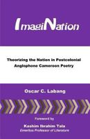 ImagiNation: Theorizing the Nation in Postcolonial Anglophone Cameroon Poetry 0615734251 Book Cover
