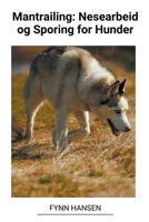 Mantrailing: Nesearbeid og Sporing for Hunder B0BVMG3K9Q Book Cover