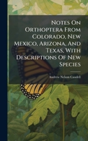 Notes On Orthoptera From Colorado, New Mexico, Arizona, And Texas, With Descriptions Of New Species 1024569012 Book Cover