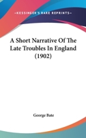 A Short Narrative of the Late Troubles in England 0469018755 Book Cover
