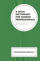 A Legal Dictionary for Museum Professionals 153814297X Book Cover