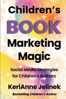 Children's Book Marketing Magic: Social Media Strategies for Children's Authors 4515652257 Book Cover