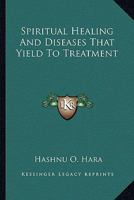 Spiritual Healing And Diseases That Yield To Treatment 1425320368 Book Cover