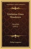 Erlebnisse Eines Wanderers: Novellen (1911) 1279668261 Book Cover