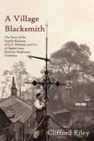 A Village Blacksmith: The Story of the Family Business of G.S. Whiteley and Co. of Ogden Lane, Rastrick, Brighouse, Yorkshire 1425999727 Book Cover