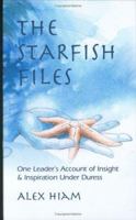 The Starfish Files: One Leader¿s Account of Insight and Inspiration Under Duress 0874258367 Book Cover