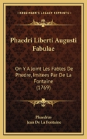 Phaedri Liberti Augusti Fabulae: On Y A Joint Les Fables De Phedre, Imitees Par De La Fontaine (1769) 1166291499 Book Cover
