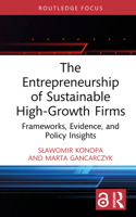 The Entrepreneurship of Sustainable High-Growth Firms: Frameworks, Evidence, and Policy Insights (Routledge Studies in Central and Eastern European Business and Economics) 104123953X Book Cover
