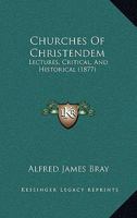 Churches Of Christendem: Lectures, Critical, And Historical 1104083833 Book Cover