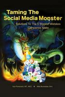 Taming the Social Media Monster: Solutions To The 5 Biggest Mistakes Companies Make with Social Media 1460931610 Book Cover