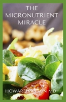 THE MICRONUTRIENT MIRACLE: The Effective Guide To Lose Weight And Fight Against Diseases B08HTDC9F3 Book Cover