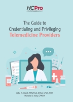 The Guide to Credentialing and Privileging Telemedicine Providers 1645350630 Book Cover