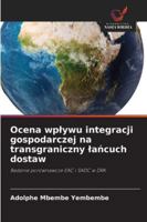 Ocena wplywu integracji gospodarczej na transgraniczny lancuch dostaw 6209350291 Book Cover