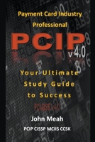 Payment Card Industry Professional (PCIP) v4.0: Your Ultimate Study Guide to Success B0CPX1DM4K Book Cover