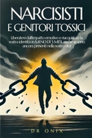 NARCISISTI E GENITORI TOSSICI: Liberatevi dall'impatto emotivo e riacquistate la vostra identità in MENO DI 3 MESI, anche se sono ancora presenti ... dello sviluppo) (Italian Edition) B0DRBRJN16 Book Cover