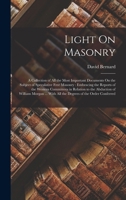 Light On Masonry: A Collection of All the Most Important Documents On the Subject of Speculative Free Masonry: Embracing the Reports of the Western ... With All the Degrees of the Order Conferred 1015448755 Book Cover