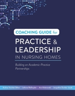 Coaching Guide for Practice & Leadership in Nursing Homes : Building on Academic-Practice Partnerships 1646480546 Book Cover