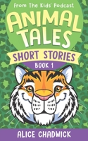 Animal Tales Short Stories: Book 1 1916963099 Book Cover
