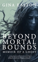 Beyond Mortal Bounds: Memoir of a Ghost 1956851763 Book Cover