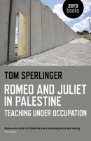 Romeo and Juliet in Palestine: Teaching Under Occupation 1782796371 Book Cover