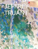 JEFFREY TRUANT: A Bit Of Images 1795739045 Book Cover