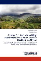 Insitu Erosion Variability Measurement under Vetiver Hedges in Alfisol: Assessment of Management Control on Soil Loss and Runoff in the Field with Multi-Slot Device 3659198684 Book Cover
