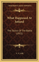 What happened at Jutland;: The tactics of the battle, 1016203020 Book Cover