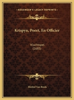 Krispyn, Poeet, En Officier: Kluchtspel (1685) 1166146448 Book Cover