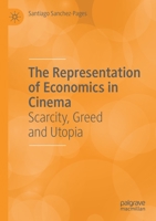 The Representation of Economics in Cinema: Scarcity, Greed and Utopia 3030801802 Book Cover