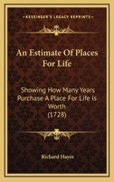 An Estimate of Places for Life - Showing How Many Years Purchase a Place for Life Is Worth 1358861617 Book Cover