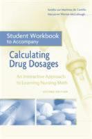 Student Workbook to Accompany Calculating Drug Dosages: An Interactive Approach to Learning Nursing Math, Second Edition 0803616732 Book Cover