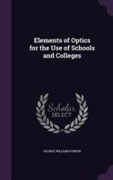 Elements of Optics for the Use of Schools and Colleges 1358191212 Book Cover