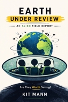Earth Under Review: An Alien Field Report on Humanity B0GQD9PXJZ Book Cover