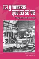 La gimnasia que no se ve: Magnesia para la vida 1097635058 Book Cover