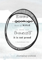 Journalling notebook: The word of God scripture verse to support a journey in faith and promote bible verse reading - Love is patient, love is kind, ... boast, it is not proud. 1 Corinthians 13:4 1678653799 Book Cover