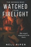 The Woman Who Watched from Firelight: A Hazel Cozy Murder Mystery B0FCD3MXLL Book Cover