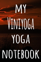 My Viniyoga Yoga Notebook: The perfect gift for the yoga fan in your life - 119 page lined journal! 1709144629 Book Cover