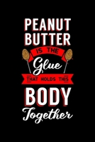 Peanut Butter Is the Glue That Holds This Body Together: Breakfast Spread Notebook to Write in, 6x9, Lined, 120 Pages Journal 1707216525 Book Cover