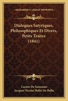 Dialogues Satyriques, Philosophiques Et Divers, Petits Traites (1841) 116007531X Book Cover