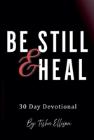 Be Still & Heal 30 Day Devotional B0GFVWN6FQ Book Cover